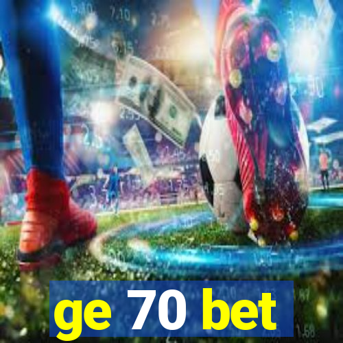 ge 70 bet