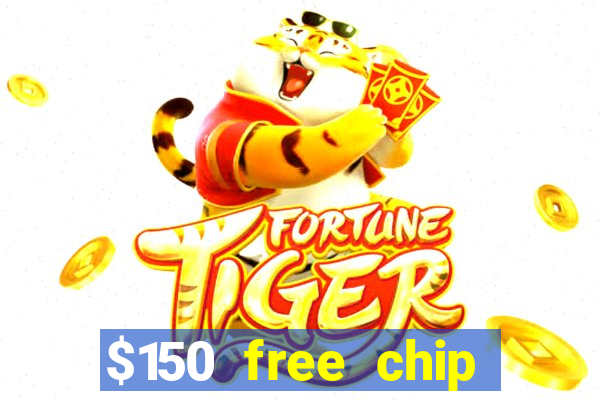 $150 free chip casinos 2022 no deposit