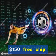 $150 free chip casinos 2022 no deposit