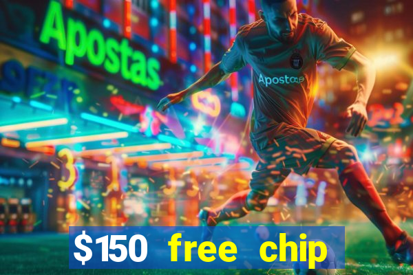 $150 free chip casinos 2022 no deposit