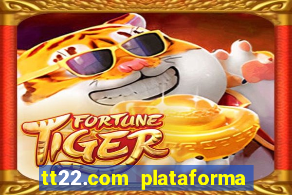 tt22.com plataforma de jogos