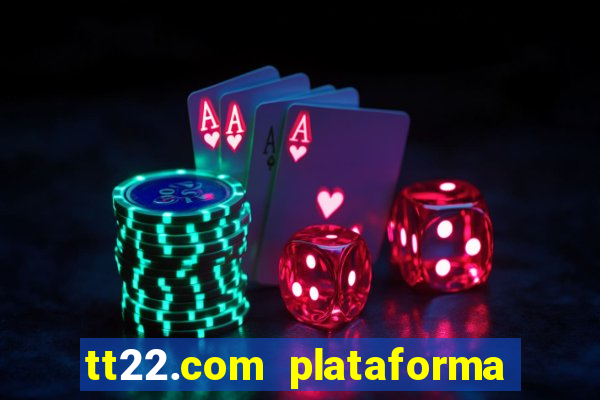 tt22.com plataforma de jogos