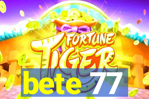 bete 77