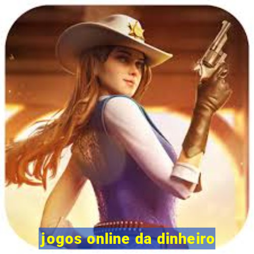 jogos online da dinheiro