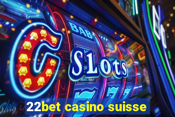 22bet casino suisse