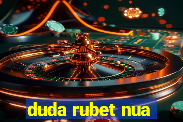 duda rubet nua