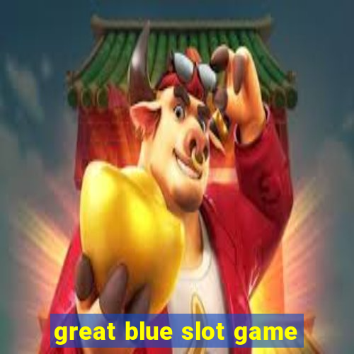 great blue slot game