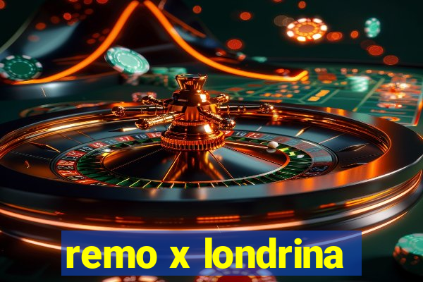 remo x londrina