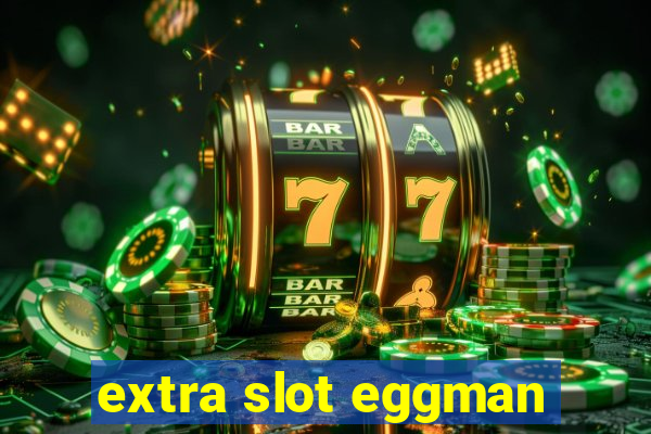 extra slot eggman