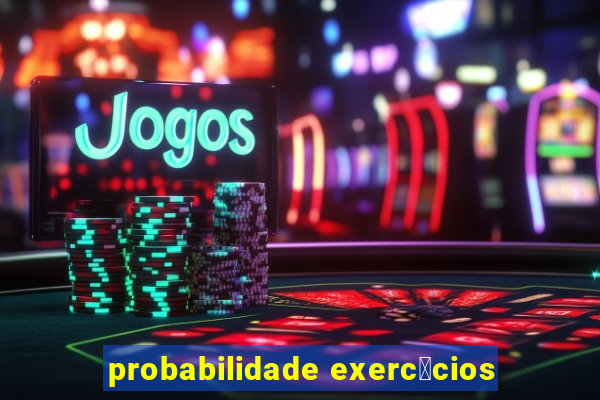 probabilidade exerc铆cios