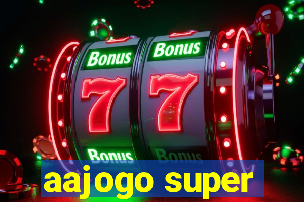 aajogo super