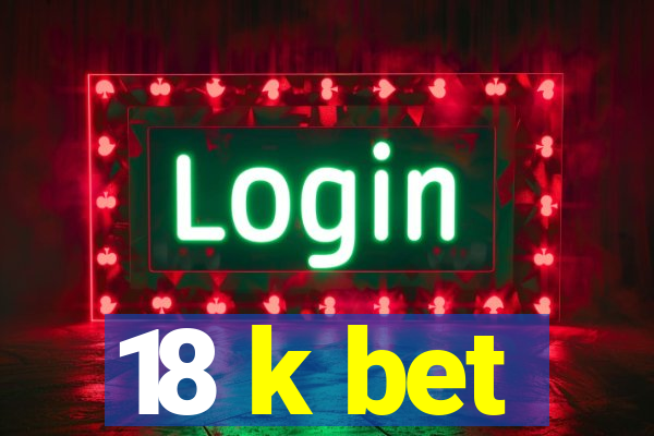 18 k bet