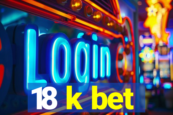 18 k bet