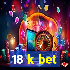 18 k bet