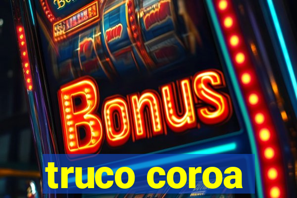 truco coroa