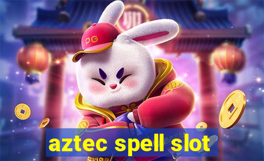 aztec spell slot