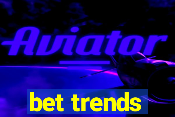 bet trends