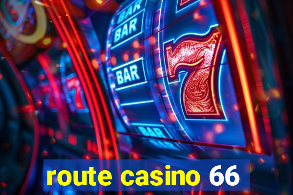 route casino 66