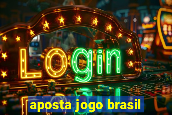 aposta jogo brasil