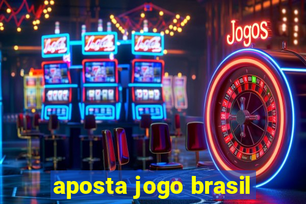 aposta jogo brasil