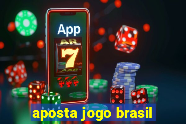 aposta jogo brasil