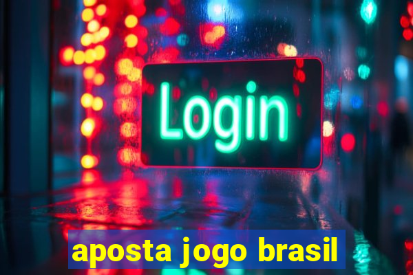 aposta jogo brasil