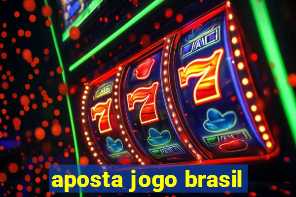 aposta jogo brasil