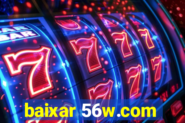 baixar 56w.com