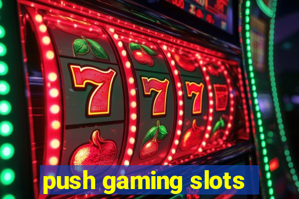 push gaming slots