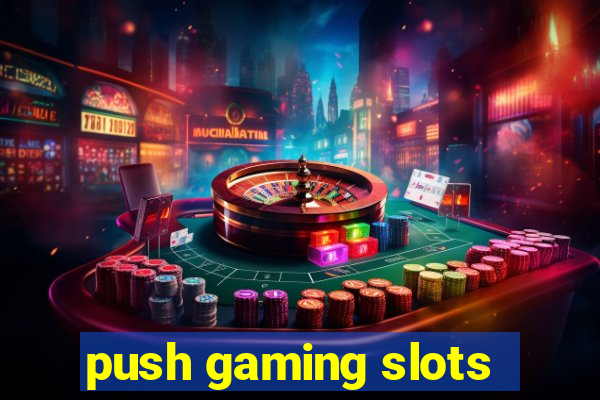 push gaming slots