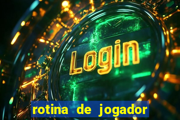 rotina de jogador de futebol