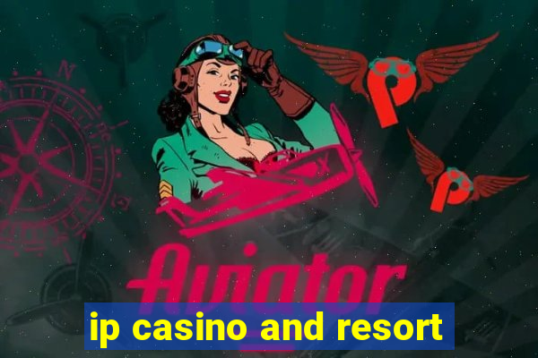 ip casino and resort