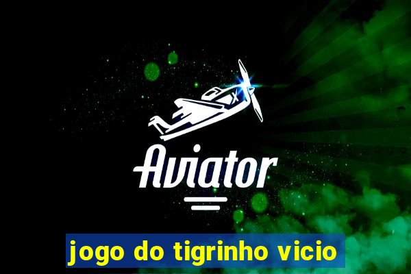 jogo do tigrinho vicio