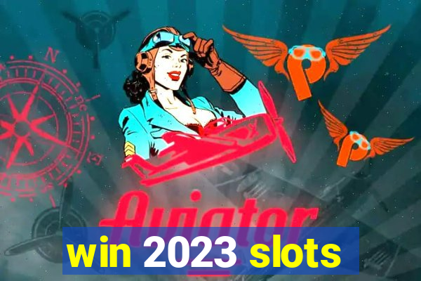 win 2023 slots