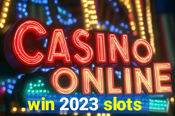 win 2023 slots