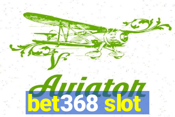 bet368 slot