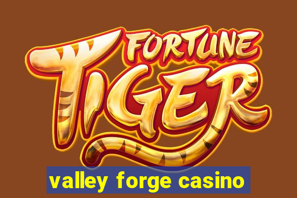 valley forge casino