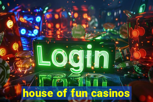 house of fun casinos