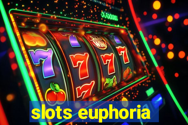 slots euphoria