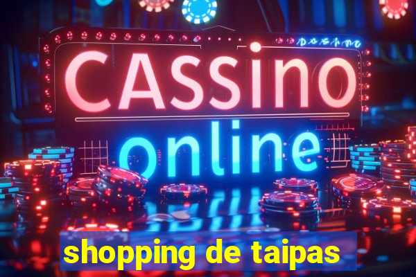 shopping de taipas