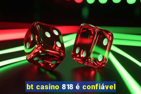 bt casino 818 é confiável