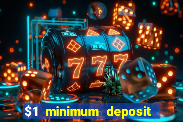 $1 minimum deposit online casino