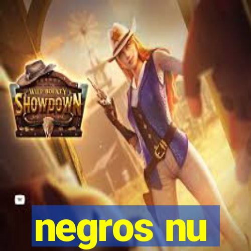 negros nu