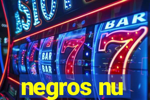 negros nu