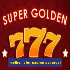 melhor slot casino portugal