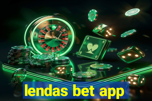 lendas bet app