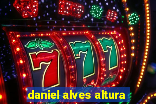 daniel alves altura