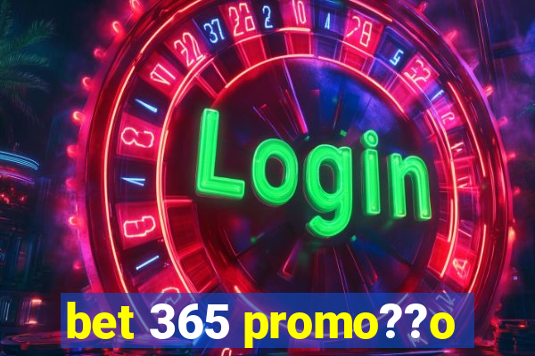 bet 365 promo??o