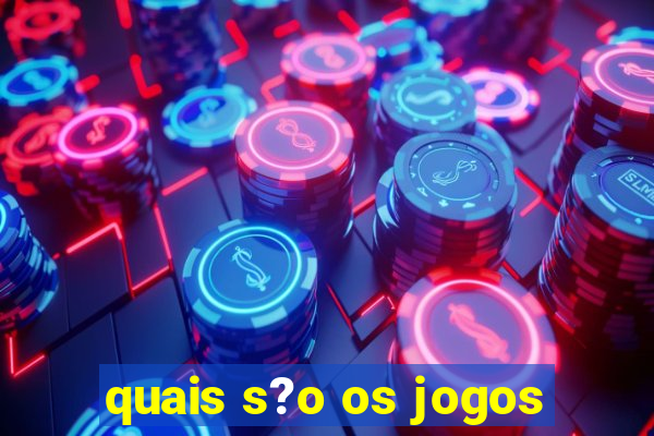 quais s?o os jogos