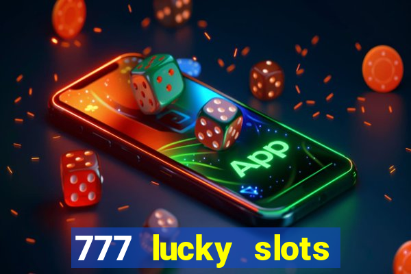 777 lucky slots online casino